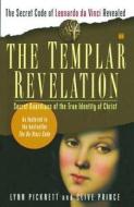 The Templar Revelation: Secret Guardians of the True Identity of Christ di Lynn Picknett, Clive Prince edito da TOUCHSTONE PR