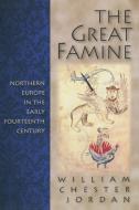 The Great Famine di William Chester Jordan edito da Princeton University Press