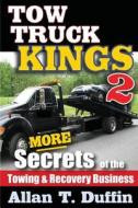 Tow Truck Kings 2: More Secrets of the Towing & Recovery Business di Allan T. Duffin edito da Duffin Creative
