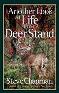 Another Look at Life from a Deer Stand: Going Deeper Into the Woods di Steve Chapman edito da HARVEST HOUSE PUBL