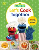 Sesame Street Let's Cook Together! di Dk edito da DK Publishing (Dorling Kindersley)