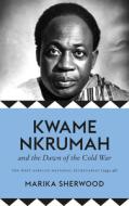The Kwame Nkrumah and the Dawn of the Cold War: The West African National Secretariat (1945-48) di Marika Sherwood edito da PAPERBACKSHOP UK IMPORT