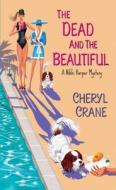 The Dead And The Beautiful di Cheryl Crane edito da Kensington Publishing