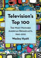 Hyatt, W:  Television's Top 100 di Wesley Hyatt edito da McFarland