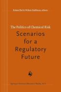 The Politics of Chemical Risk: Scenarios for a Regulatory Future edito da Springer Netherlands