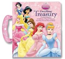 Carry Along Treasury: A Collection of Special Moments from Your Favorite Princess Stories edito da Reader's Digest Association