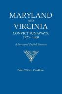 Maryland and Virginia Convict Runaways, 1725-1800. a Survey of English Sources di Peter Wilson Coldham edito da Genealogical Publishing Company