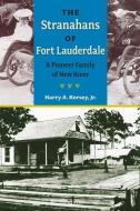 The Stranahans of Fort Lauderdale: A Pioneer Family of New River di Harry A. Kersey edito da UNIV PR OF FLORIDA