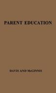 Parent Education di Edith Atwood Davis, Esther McGinnis, Unknown edito da Greenwood Press