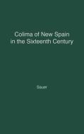 Colima of New Spain in the Sixteenth Century. di Carl Ortwin Sauer, Unknown edito da Greenwood Press