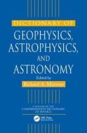 Dictionary Of Geophysics, Astrophysics, And Astronomy di Richard Alfred Matzner edito da Taylor & Francis Inc