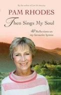 Then Sings My Soul di Pam Rhodes edito da Lion Hudson Plc