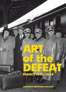 Art of Defeat - France 1940-1944 di .. Dorleac edito da Getty Publications