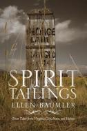 Spirit Tailings: Ghost Tales from Virginia City, Butte and Helena di Ellen Baumler edito da MONTANA HISTORICAL SOC