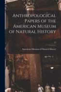 Anthropological Papers Of The American Museum Of Natural History; 27 edito da Legare Street Press