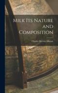 Milk Its Nature and Composition di Charles Morton Aikman edito da LEGARE STREET PR