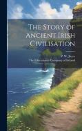 The Story of Ancient Irish Civilisation di P. W. Joyce edito da LEGARE STREET PR
