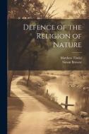 Defence of the Religion of Nature di Matthew Tindal, Simon Browne edito da LEGARE STREET PR