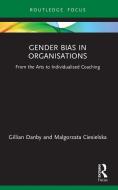 Gender Bias In Organisations di Gillian Danby, Malgorzata Ciesielska edito da Taylor & Francis Ltd