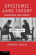 Epistemic Game Theory di Andraes Perea, Andrs Perea, Andr S. Perea edito da Cambridge University Press