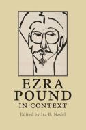 Ezra Pound in Context edito da Cambridge University Press