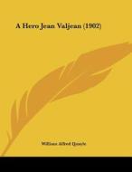 A Hero Jean Valjean (1902) di William Alfred Quayle edito da Kessinger Publishing