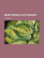 New French Dictionary di C. Hossfeld edito da Rarebooksclub.com