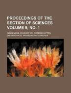 Proceedings of the Section of Sciences Volume 9, No. 1 di Koninklijke Akademie Natuurkunde edito da Rarebooksclub.com