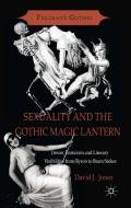 Sexuality and the Gothic Magic Lantern di David Jones edito da Palgrave Macmillan