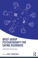 Brief Group Psychotherapy for Eating Disorders di Kate Tchanturia edito da Taylor & Francis Ltd