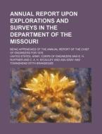 Annual Report Upon Explorations And Surveys In The Department Of The Missouri di United States Army Corps of Engineers edito da General Books Llc