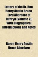 Letters Of The Rt. Hon. Henry Austin Bru di Baron Henry Austin Bruce Aberdare edito da General Books