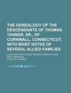 The Genealogy Of The Descendants Of Thom di Elias Fitch Tanner edito da General Books