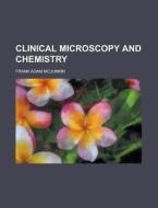 Clinical Microscopy And Chemistry di Frank Adam McJunkin edito da Rarebooksclub.com