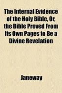 The Internal Evidence Of The Holy Bible, di Janeway edito da General Books