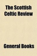 The Scottish Celtic Review di General Books edito da General Books