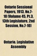 Ontario Sessional Papers, 1913, No.7-10 di Ontario Legislative Assembly edito da General Books