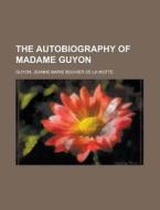 The Autobiography of Madame Guyon di Jeanne Marie Bouvier de La Guyon edito da Books LLC, Reference Series