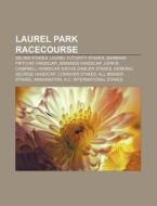 Laurel Park Racecourse: Laurel Futurity di Books Llc edito da Books LLC, Wiki Series