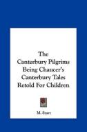 The Canterbury Pilgrims Being Chaucer's Canterbury Tales Retold for Children di M. Sturt edito da Kessinger Publishing