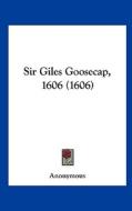 Sir Giles Goosecap, 1606 (1606) di Anonymous edito da Kessinger Publishing