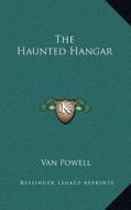 The Haunted Hangar di Van Powell edito da Kessinger Publishing