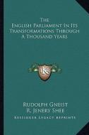 The English Parliament in Its Transformations Through a Thousand Years di Rudolf Von Gneist edito da Kessinger Publishing