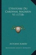 Lacentsa -A Centshistoire Du Cardinal Mazarin V1 (1718) di Antoine Aubery edito da Kessinger Publishing