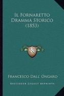Il Fornaretto Dramma Storico (1853) di Francesco Dall' Ongaro edito da Kessinger Publishing