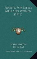 Prayers for Little Men and Women (1912) di John Martin edito da Kessinger Publishing