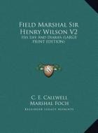 Field Marshal Sir Henry Wilson V2: His Life and Diaries (Large Print Edition) di C. E. Callwell edito da Kessinger Publishing