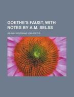 Goethe's Faust, with Notes by A.M. Selss di Johann Wolfgang Von Goethe edito da Rarebooksclub.com