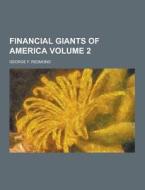 Financial Giants Of America Volume 2 di George F Redmond edito da Theclassics.us