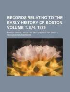 Records Relating to the Early History of Boston Volume . 8, . 1883 di Boston Registry Dept edito da Rarebooksclub.com